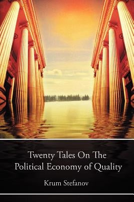 Twenty Tales on the Political Economy of Quality by Stefanov, Krum