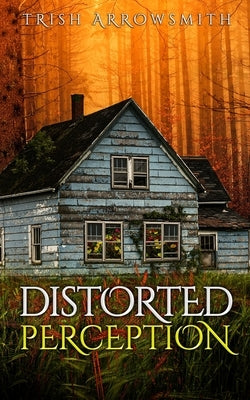 Distorted Perception (Altered Views, Book 1) by Arrowsmith, Trish