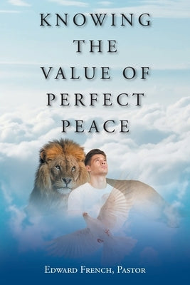Knowing the Value of Perfect Peace by Pastor, Edward French