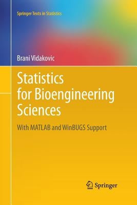 Statistics for Bioengineering Sciences: With MATLAB and Winbugs Support by Vidakovic, Brani