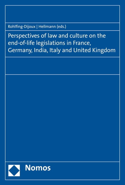 Perspectives of Law and Culture on the End-Of-Life Legislations in France, Germany, India, Italy and United Kingdom by Rohlfing-Dijoux, Stephanie