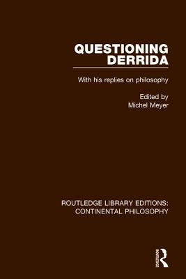 Questioning Derrida: With His Replies on Philosophy by Meyer, Michel