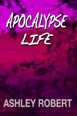 Apocalypse Life by Robert, Ashley
