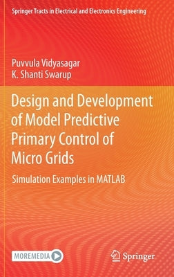 Design and Development of Model Predictive Primary Control of Micro Grids: Simulation Examples in MATLAB by Vidyasagar, Puvvula