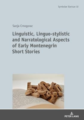 Linguistic, Linguo-Stylistic and Narratological Aspects of Early Montenegrin Short Stories by Prof Dr Dr H C Thede Kahl