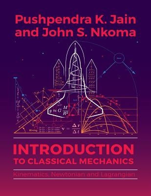 Introduction to Classical Mechanics: Kinematics, Newtonian and Lagrangian by Jain, Pushpendra K.