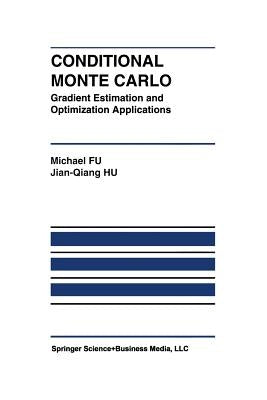 Conditional Monte Carlo: Gradient Estimation and Optimization Applications by Fu, Michael C.