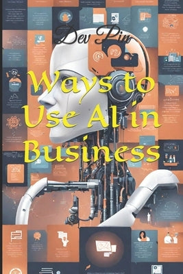 Ways to Use AI in Business by Pin, Dev