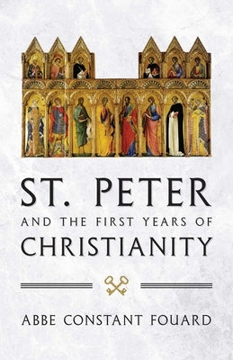St. Peter and the First Years of Christianity by Fouard, Constant Henri