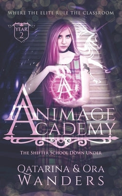 Animage Academy: Year Two The Shifter School Down Under by Wanders, Ora