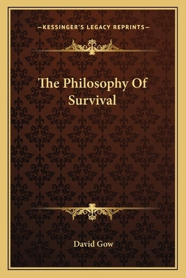 The Philosophy Of Survival by Gow, David