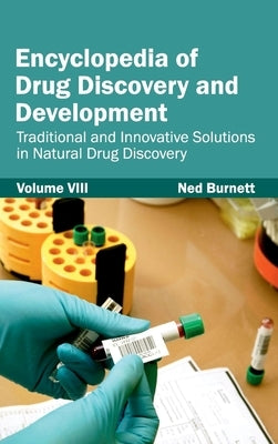 Encyclopedia of Drug Discovery and Development: Volume VIII (Traditional and Innovative Solutions in Natural Drug Discovery) by Burnett, Ned