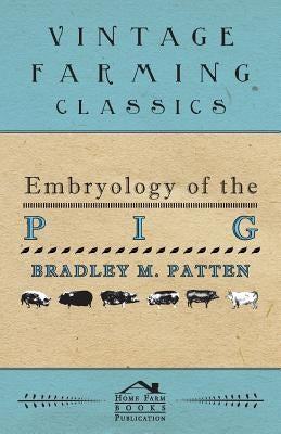 Embryology of The Pig by Patten, Bradley M.