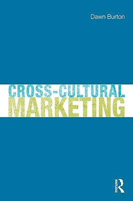 Cross-Cultural Marketing: Theory, Practice and Relevance by Burton Dawn