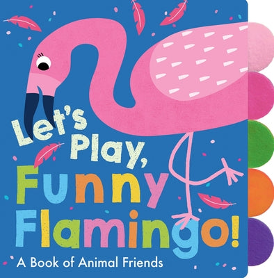Let's Play, Funny Flamingo! by Deutsch, Georgiana
