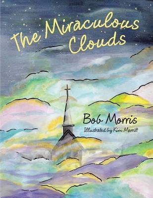 The Miraculous Clouds by Morris, Bob