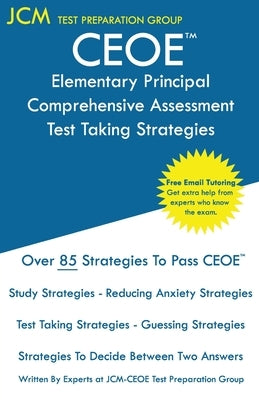 CEOE Elementary Principal Comprehensive Assessment - Test Taking Strategies: CEOE 045 Exam - Free Online Tutoring - New 2020 Edition - The latest stra by Test Preparation Group, Jcm-Ceoe