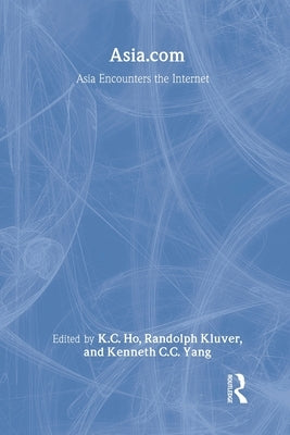 Asia.com: Asia Encounters the Internet by Ho, K. C.