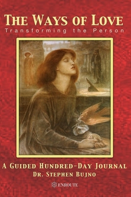 The Ways of Love: Transforming the Person, A Guided Hundred Day Journal by Bujno, Stephen