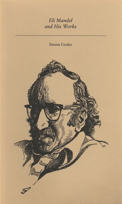 Eli Mandel and His Works by Cooley, Dennis