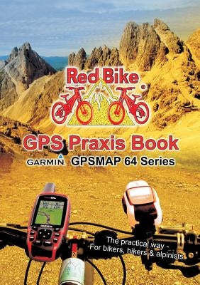 GPS Praxis Book Garmin GPSMAP64 Series: The practical way - For bikers, hikers & alpinists by Redbike, Nußdorf