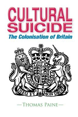 Cultural Suicide: The Colonisation of Britain by Paine, Thomas