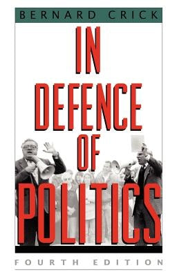 In Defense of Politics by Crick, Bernard