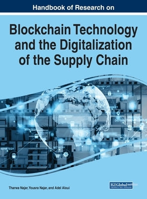 Handbook of Research on Blockchain Technology and the Digitalization of the Supply Chain by Najar, Tharwa