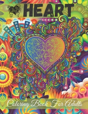 Heart Coloring Book for Adults: An Adult Coloring Book with Beautiful Flowers, Mandalas and Romantic Heart Designs For Teens or Couple or Stress Relax by Publishing, Doja