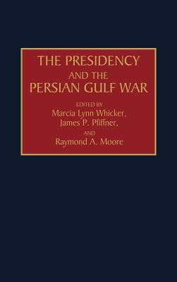 The Presidency and the Persian Gulf War by Moore, Raymond