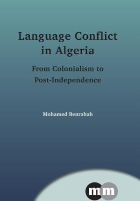 Language Conflict in Algeria Hb: From Colonialism to Post-Independence by Benrabah, Mohamed