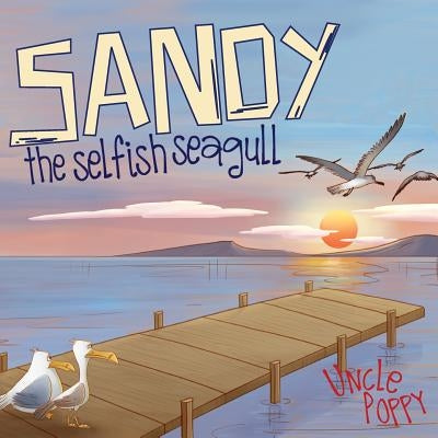 Sandy The Selfish Seagull by Poppy, Uncle