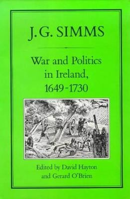 War and Politics in Ireland, 1649-173 by Simms, J. G.