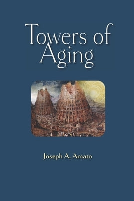 Towers of Aging by Amato, Joseph a.