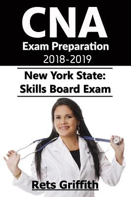 CNA Exam Preparation 2018-2019: New York State Skills Board Exam: CNA Exam Study guide Preparation by Griffith, Rets