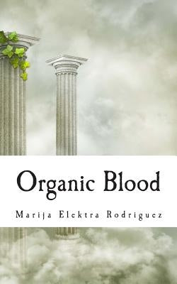 Organic Blood by Rodriguez, Marija Elektra