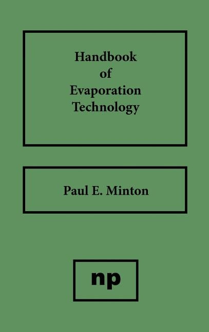 Handbook of Evaporation Technology by Minton, Paul E.