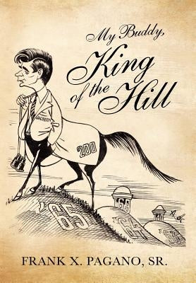 My Buddy, King of the Hill by Pagano, Frank X., Sr.