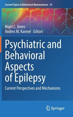 Psychiatric and Behavioral Aspects of Epilepsy: Current Perspectives and Mechanisms by Jones, Nigel C.