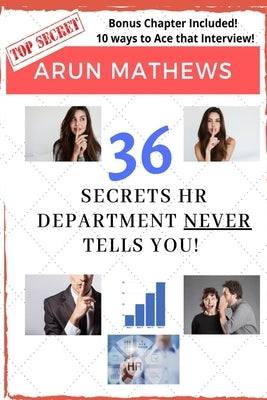 36 Secrets HR Department Never Tells You: Bonus Tips on How to Ace That Interview! by Mathews, Arun