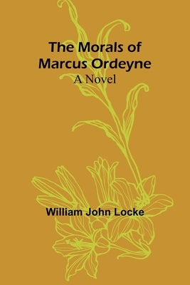 The Morals of Marcus Ordeyne by Locke, William John