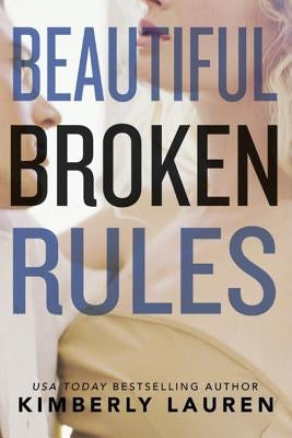 Beautiful Broken Rules by Lauren, Kimberly