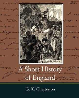 A Short History of England - G. K. Chesterton by Chesterton, G. K.