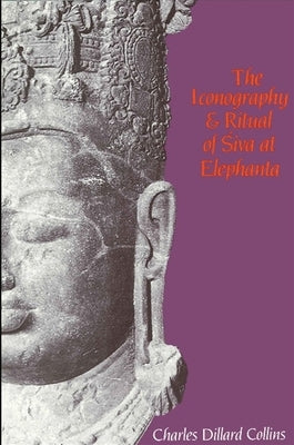 The Iconography and Ritual of Śiva at Elephanta by Collins, Charles D.