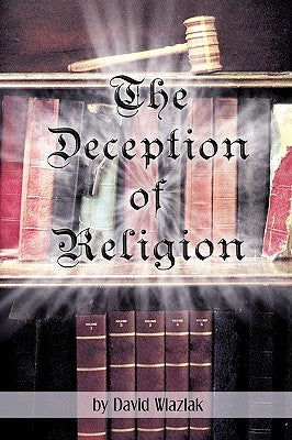 The Deception of Religion by Wlazlak, David