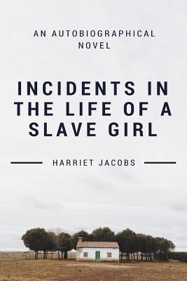 Incidents In The Life Of A Slave Girl by Jacobs, Harriet