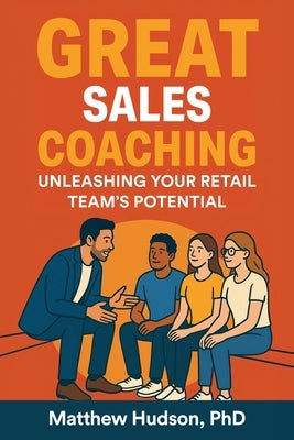 GREAT Sales Coaching Unleashing Your Retail Team's Potential by Hudson, Matthew