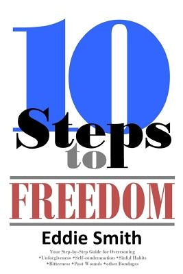 10 Steps to Freedom: Are You Saved, but Not Free? by Smith, Eddie