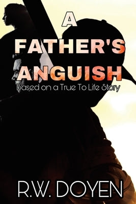 A Father's Anguish: New Edition by Doyen, R. W.