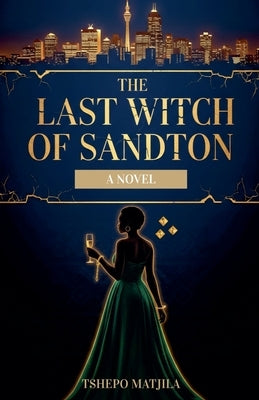 The Last Witch of Sandton by Matjila, Tshepo